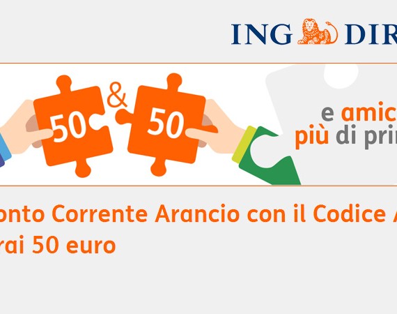 Apri Conto Corrente Arancio con il Codice Amico "7F9AC2": ricevi 50 euro in regalo!